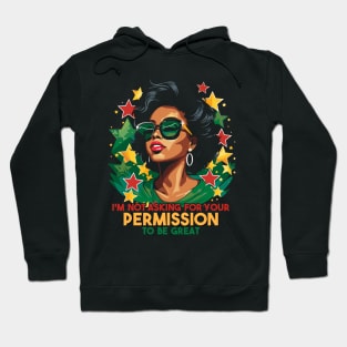 Black History I'm Not Asking For Your Permission To Be Great Hoodie